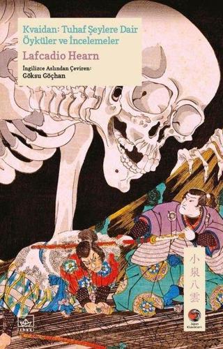 Kvaidan: Tuhaf Şeylere Dair Öyküler ve İncelemeler - Lafcadio Hearn - İthaki Yayınları