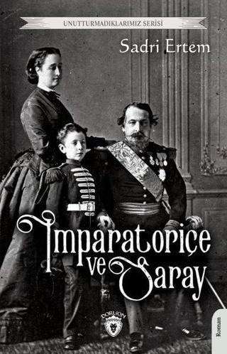 İmparatoriçe ve Saray - Unutturmadıklarımız Serisi - Sadri Ertem - Dorlion Yayınevi