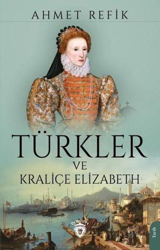 Türkler ve Kraliçe Elizabeth - Ahmet Refik - Dorlion Yayınevi