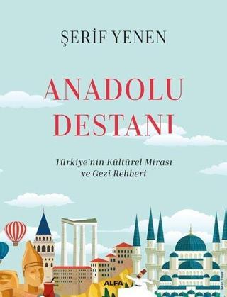 Anadolu Destanı - Türkiyenin Kültürel Mirası ve Gezi Rehberi