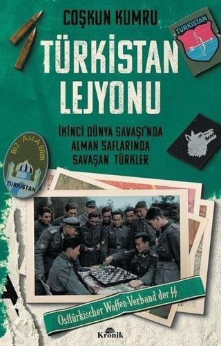 Türkistan Lejyonu - İkinci Dünya Savaşı'nda Alman Saflarında Savaşan Türkler - Coşkun Kumru - Kronik Kitap