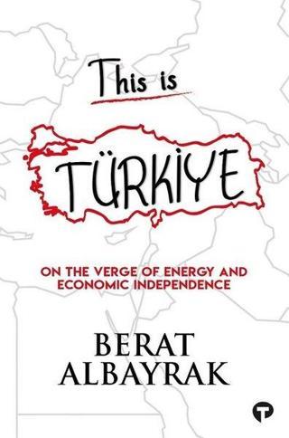 This is Türkiye - On The Verge of Energy and Economic Independence - Berat Albayrak - Turkuvaz Kitap