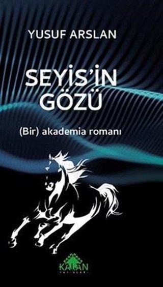 Seyis'in Gözü - Bir Akademia Romanı - Yusuf Arslan - Kalan Yayınları