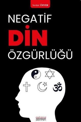 Negatif Din Özgürlüğü - Serdar Ünver - Astana Yayınları