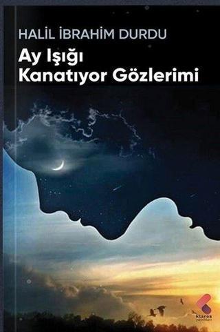 Ay Işığı Kanatıyor Gözlerimi - Halil İbrahim Durdu - Klaros Yayınları