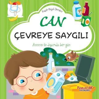 Can Çevreye Saygılı - Küçük Hayat Dersleri - Yumurcak Yayınları