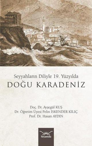 19. Yüzyılda Doğu Karadeniz - Seyyahların Diliyle - Ayşegül Kuş - Heyamola Yayınları