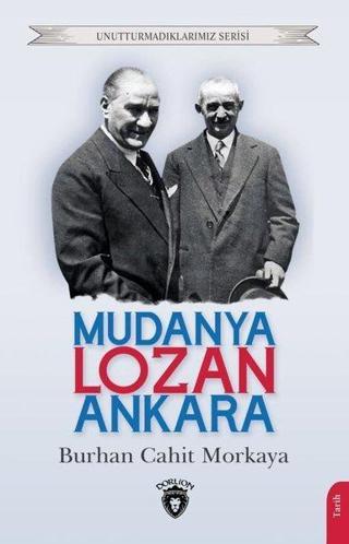Mudanya - Lozan - Ankara - Unutturmadıklarımız Serisi - Burhan Cahit Morkaya - Dorlion Yayınevi