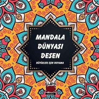 Mandala Dünyası - Desen - Büyükler için Boyama - Kolektif  - Elips Kitapları