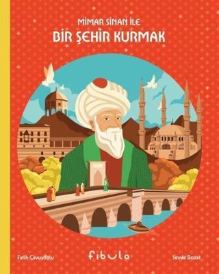 Mimar Sinan İle Bir Şehir Kurmak - Fatih Çavuşoğlu - Fibula Yayıncılık