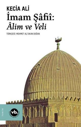 İmam Şafii : Alim ve Veli - Kecia Ali - VakıfBank Kültür Yayınları