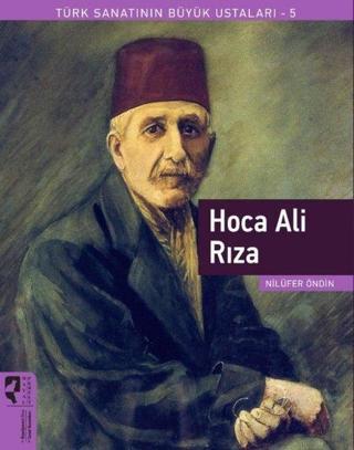 Hoca Ali Rıza - Türk Sanatının Büyük Ustaları 5 - Nilüfer Öndin - Hayalperest Yayınevi