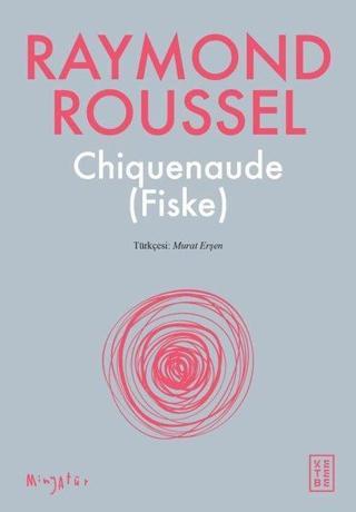 Chiquenaude Fiske - Raymond Roussel - Ketebe