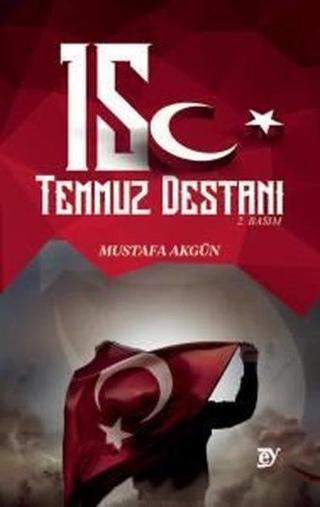 15 Temmuz Destanı - Mustafa Akgün - Ey Yayınları