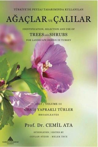 Ağaçlar ve Çalılar - Türkiye'de Peyzaj Tasarımında Kullanılan Cilt 3 - Geniş Yapraklı Türler - Cemil Ata - Yeditepe Üniversitesi Yayınevi