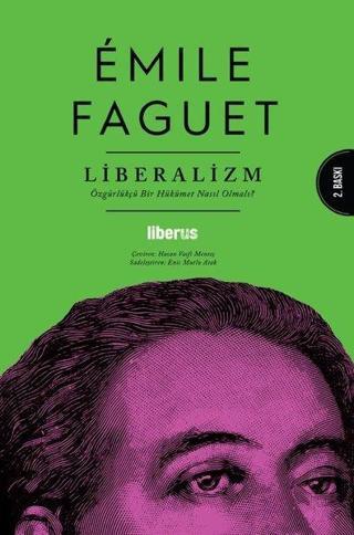 Liberalizm: Özgürlükçü Bir Hükümet Nasıl Olmalı? - Emile Faguet - Liberus