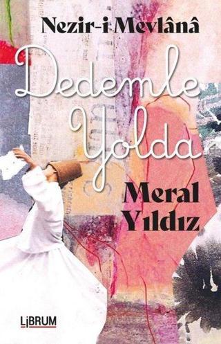 Nezir-i Mevlana Dedemle Yolda - Meral Yıldız - Librum Kitap