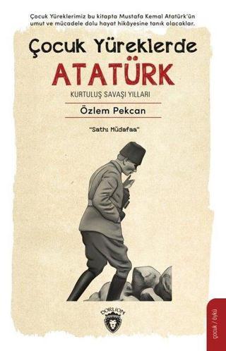 Çocuk Yüreklerde Atatürk - Kurtuluş Savaşı Yılları Özlem Pekcan Dorlion Yayınevi