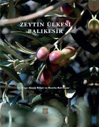 Zeytin Ülkesi Balıkesir - Berrin Bal Onur - Balıkesir Tarım Ürünleri Yayınları