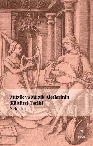 Müzik ve Müzik Aletlerinin Kültürel Tarihi - Zeki Tez - Doruk Yayınları