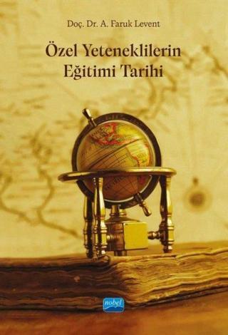 Özel Yeteneklilerin Eğitimi Tarihi - A. Faruk Levent - Nobel Akademik Yayıncılık