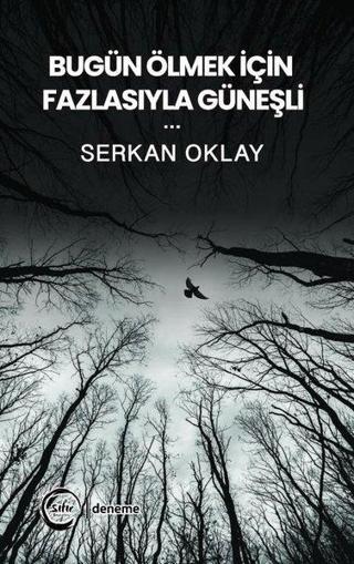 Bugün Ölmek İçin Fazlasıyla Güneşli - Serkan Oklay - Sıfır Yayınları