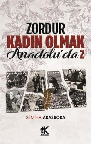Zordur Kadın Olmak Anadolu'da - 2 - Semiha Arasbora - Korkut Yayınları