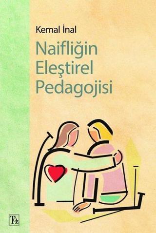 Naifliğin Eleştirel Pedagojisi - Kemal İnal - Töz Yayınları