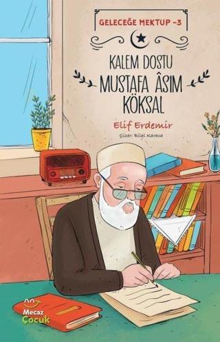 Kalem Dostu Mustafa Asım Köksal - Geleceğe Mektup 3 - Elif Erdemir - Mecaz Çocuk