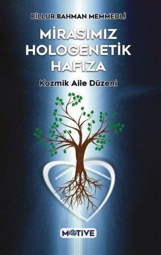 Mirasımız Hologenetik Hafıza - Kozmik Aile Düzeni - Billur Bahman Memmedli - Motive Yayınları