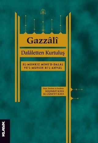 Dalaletten Kurtuluş: El-Munkız mine'd-dalal ve'l-mufsıh bi'l-ahval - Gazzali  - Klasik Yayınları