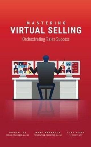 Mastering Virtual Selling : Orchestrating Sales Success - Yuchun Lee - Clovercroft Publishing
