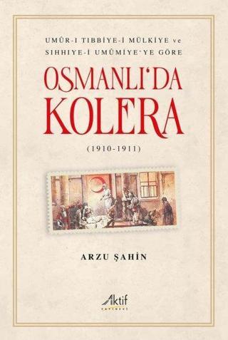 Osmanlı'da Kolera 1910 - 1911 - Arzu Şahin - Aktif Yayınları
