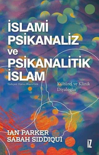 İslami Psikanaliz ve Psikanalitik İslam - Kültürel ve Klinik Diyaloglar - Ian Parker - İz Yayıncılık