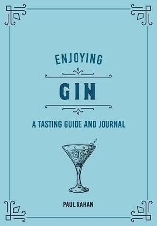 Enjoying Gin: A Tasting Guide and Journal (Liquor Library) - Paul Kahan - Quarto Publishing