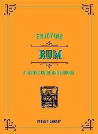 Enjoying Rum: A Tasting Guide and Journal (Liquor Library) - Frank Flannery - Quarto Publishing