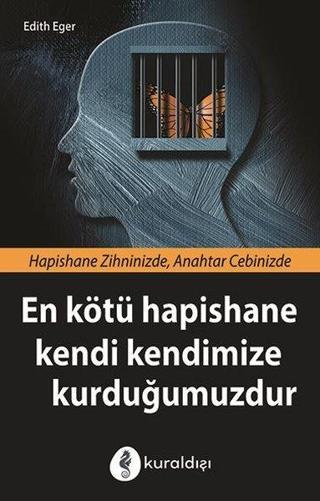 En Kötü Hapishane Kendi Kendimize Kurduğumuzdur - Edith Eger - Kuraldışı Yayınları