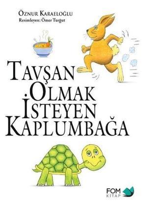 Tavşan Olmak İsteyen Kaplumbağa - Öznur Karaeloğlu - Fom Kitap