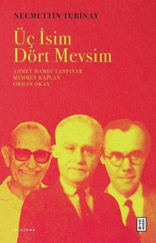 Üç İsim Dört Mevsim: Ahmet Hamdi Tanpınar - Mehmet Kaplan - Orhan Okay - Necmettin Turinay - Ketebe