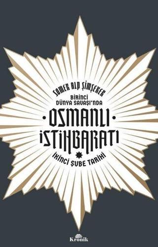 Osmanlı İstihbaratı - İkinci Şube Tarihi-Birinci Dünya Savaşı'nda Somer Alp Şimşeker Kronik Kitap