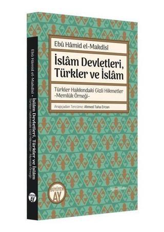 İslam Devletleri Türkler ve İslam - Muhibbeddin Ebu Hamid Makdisi - Büyüyenay Yayınları