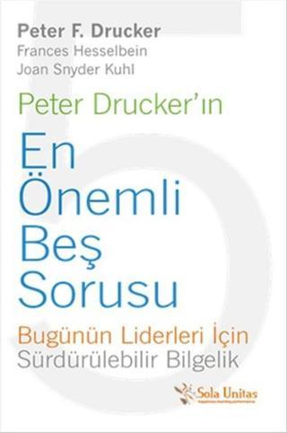 Peter Drucker'ın En Önemli Beş Sorusu - Frances Hesselbein - Sola Unitas