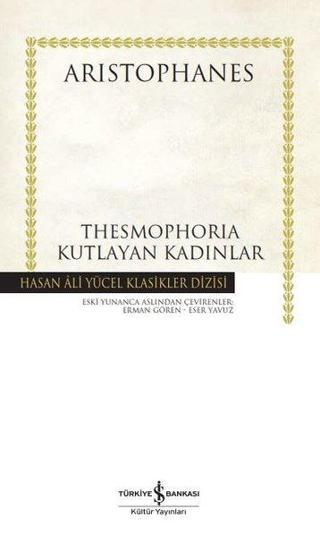 Thesmophoria Kutlayan Kadınlar - Hasan Ali Yücel Klasikler - Aristophanes  - İş Bankası Kültür Yayınları