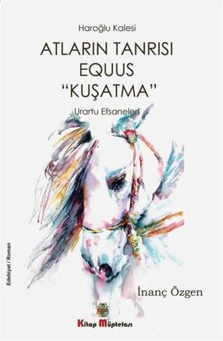 Atların Tanrısı Equus - Kuşatma - İnanç Özgen - Kitap Müptelası Yayınları