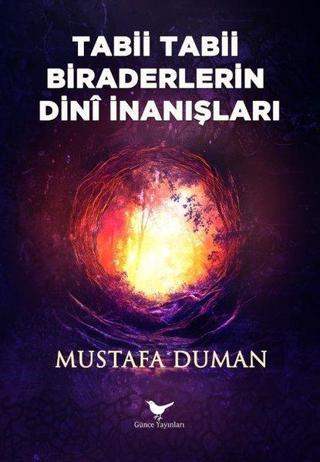 Tabii Tabii Biraderlerin Dini İnanışları - Mustafa Duman - Günce Yayınları