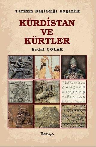Kürdistan ve Kürtler - Tarihin Başladığı Uygarlık Erdal Çolak Ronya Yayınları