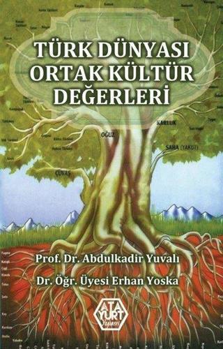 Türk Dünyası Ortak Kültür Değerleri - Abdulkadir Yuvalı - Atayurt Yayınevi