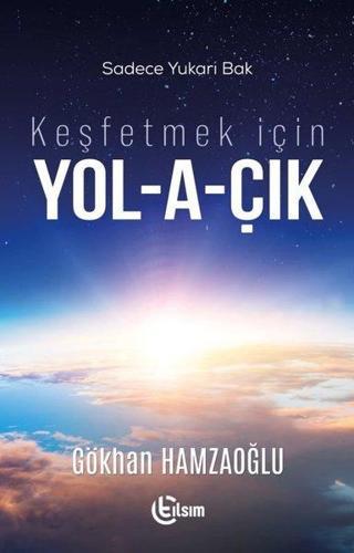 Keşfetmek için Yol-a-çık - Gökhan Hamzaoğlu - Tılsım Yayınevi