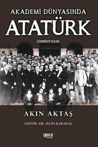 Akademi Dünyasında Atatürk - Lisansüstü Tezler - Akın Aktaş - Gece Kitaplığı