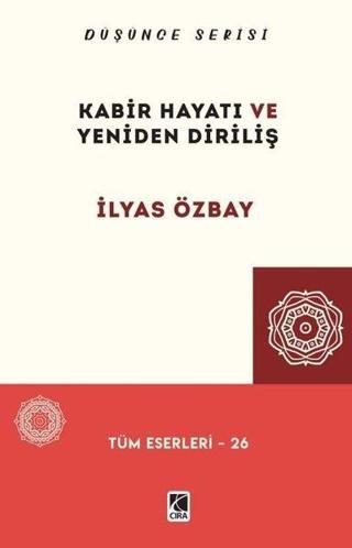 Kabir Hayatı ve Yeniden Diriliş - Düşünce Serisi - İlyas Özbay - Çıra Yayınları